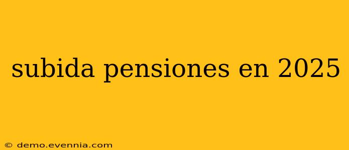 subida pensiones en 2025