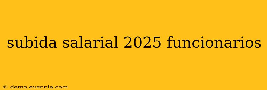 subida salarial 2025 funcionarios