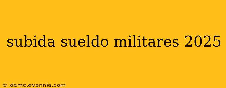 subida sueldo militares 2025