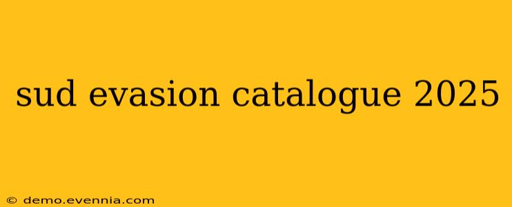 sud evasion catalogue 2025