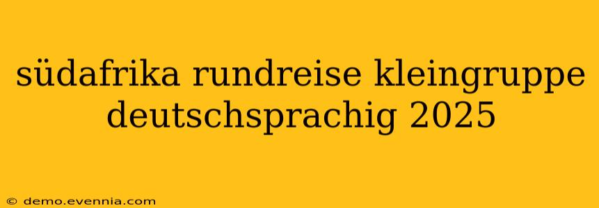 südafrika rundreise kleingruppe deutschsprachig 2025