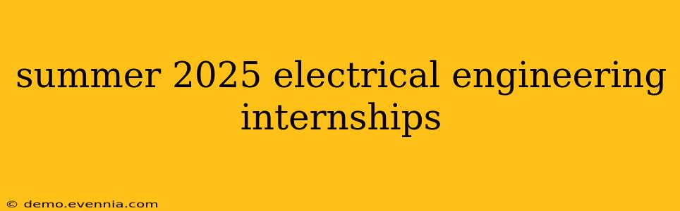 summer 2025 electrical engineering internships