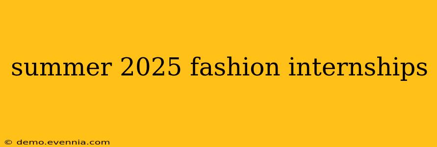 summer 2025 fashion internships