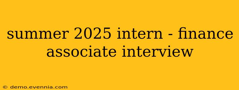 summer 2025 intern - finance associate interview