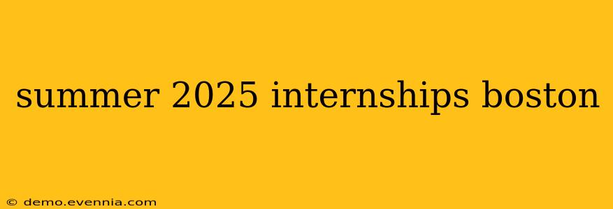 summer 2025 internships boston