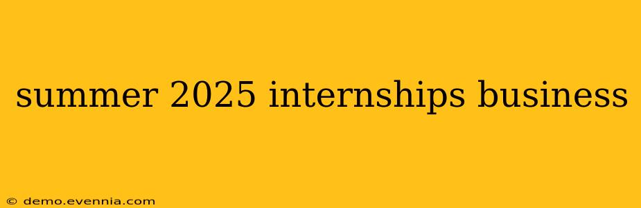 summer 2025 internships business