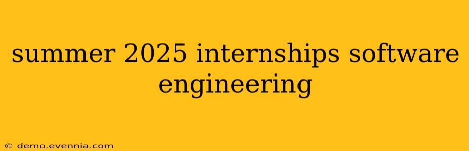 summer 2025 internships software engineering