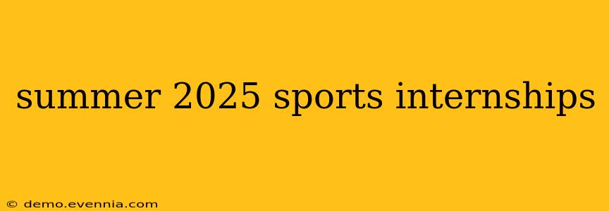 summer 2025 sports internships