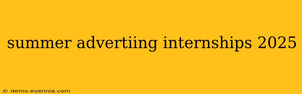 summer advertiing internships 2025