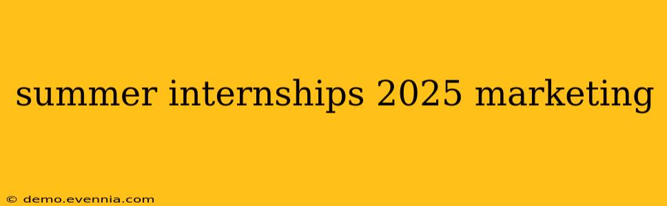 summer internships 2025 marketing