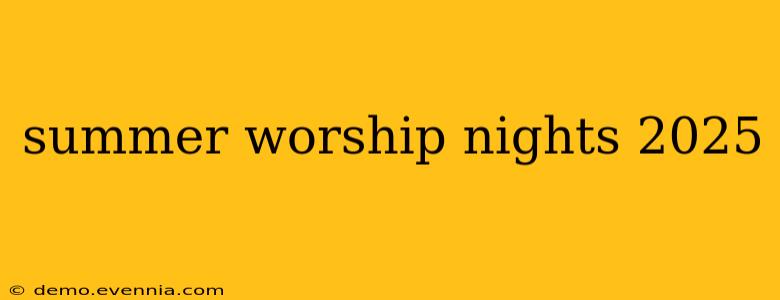 summer worship nights 2025