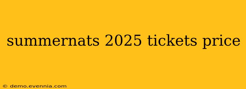 summernats 2025 tickets price