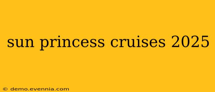 sun princess cruises 2025