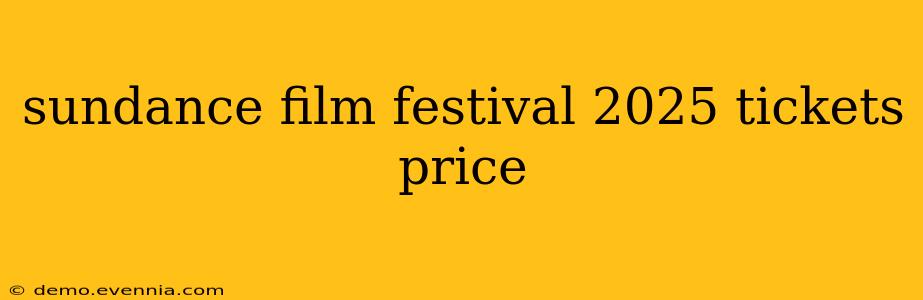 sundance film festival 2025 tickets price