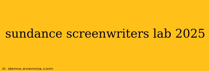 sundance screenwriters lab 2025