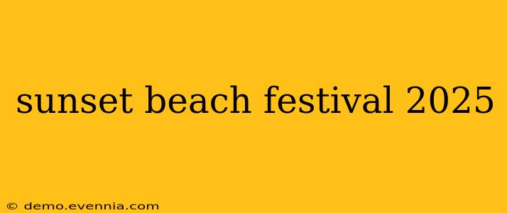 sunset beach festival 2025