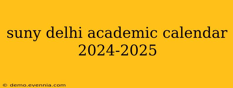 suny delhi academic calendar 2024-2025