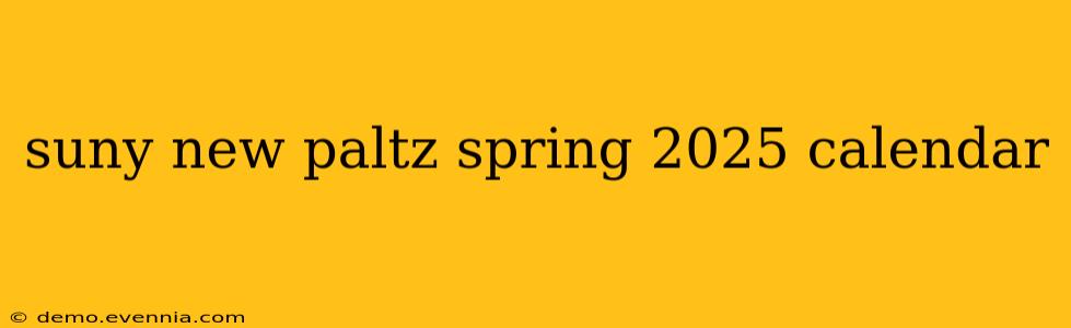 suny new paltz spring 2025 calendar