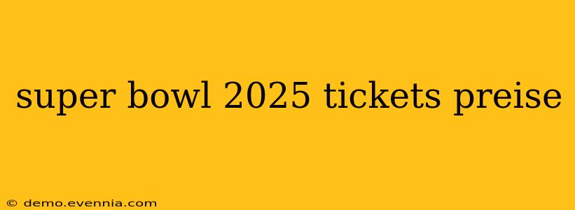 super bowl 2025 tickets preise