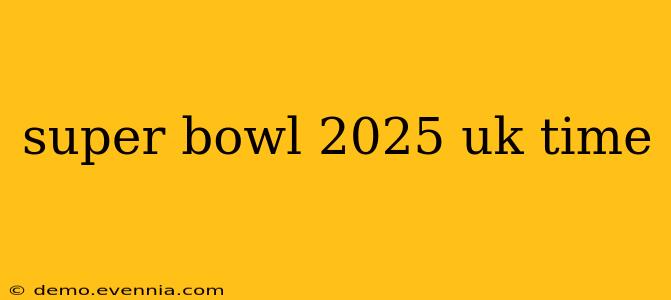 super bowl 2025 uk time