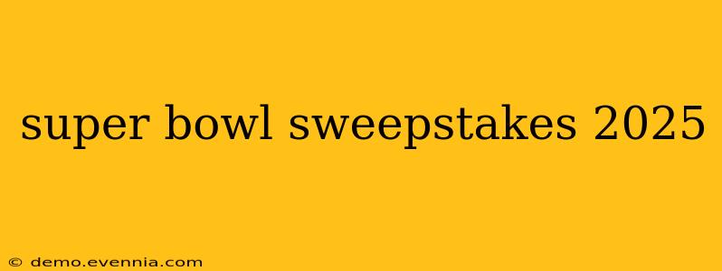 super bowl sweepstakes 2025