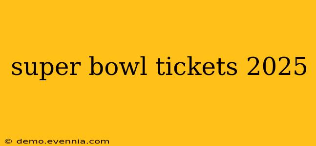 super bowl tickets 2025