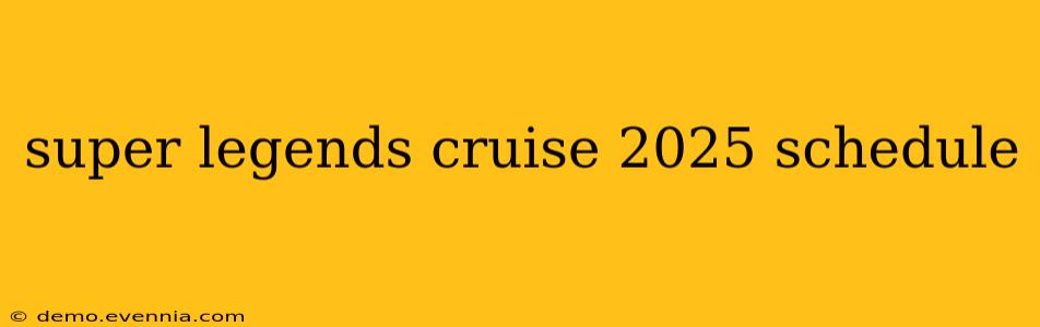 super legends cruise 2025 schedule