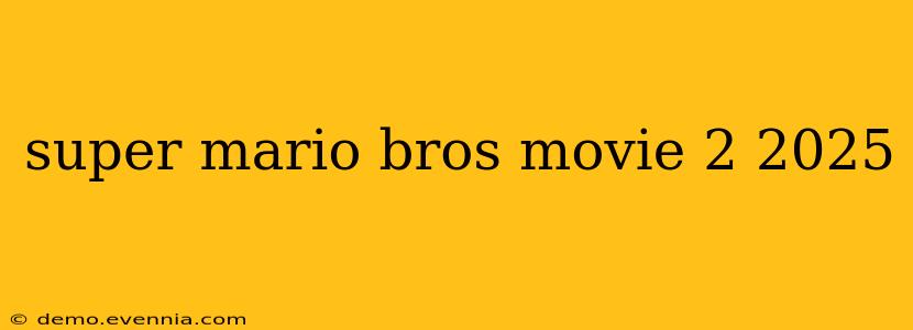 super mario bros movie 2 2025