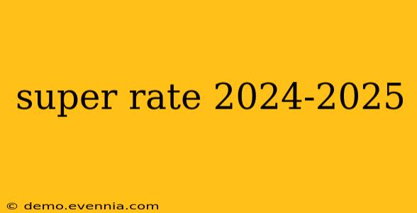 super rate 2024-2025