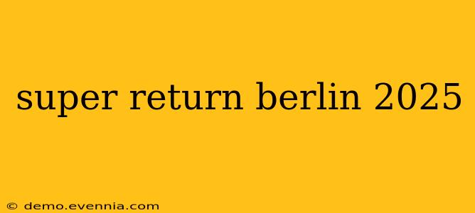 super return berlin 2025