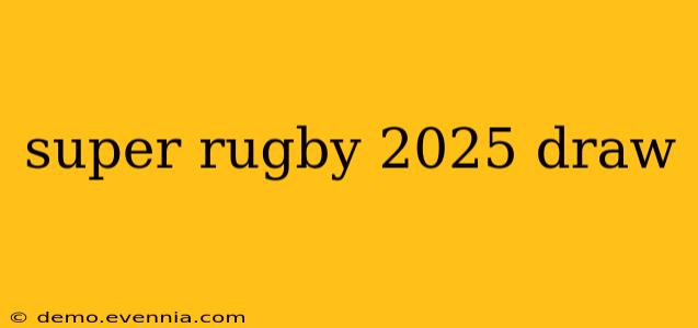 super rugby 2025 draw