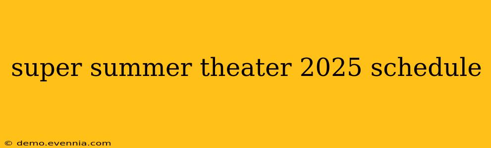 super summer theater 2025 schedule