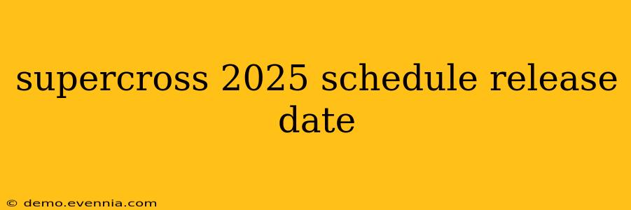 supercross 2025 schedule release date