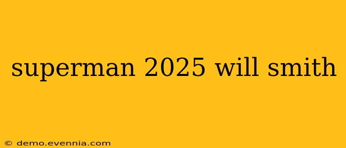 superman 2025 will smith