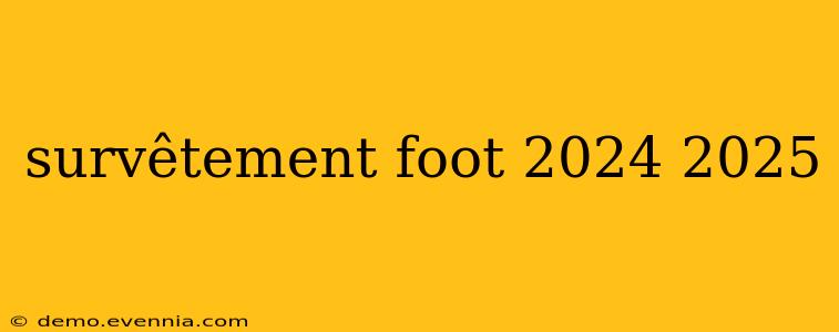 survêtement foot 2024 2025