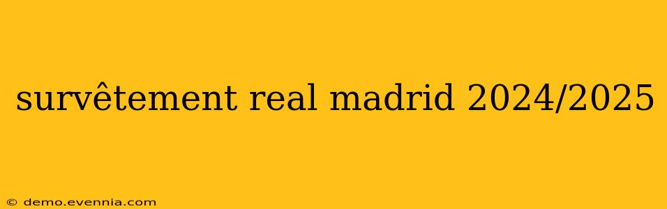 survêtement real madrid 2024/2025