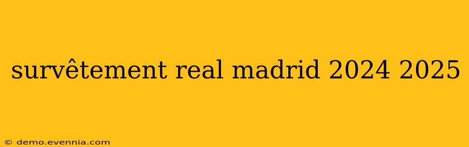 survêtement real madrid 2024 2025