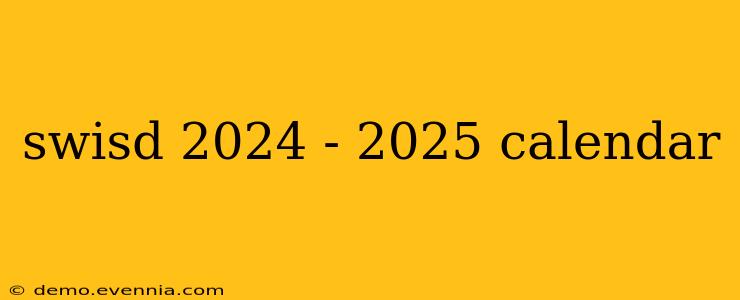 swisd 2024 - 2025 calendar