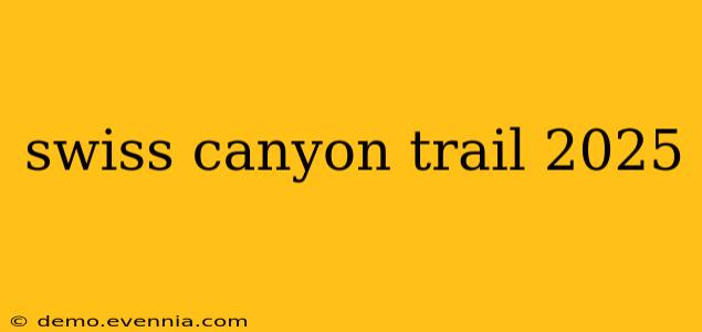 swiss canyon trail 2025