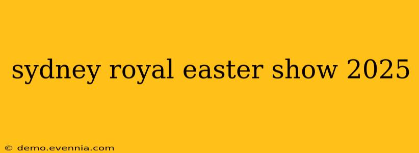 sydney royal easter show 2025