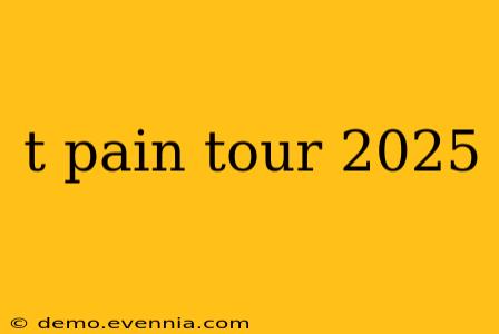 t pain tour 2025