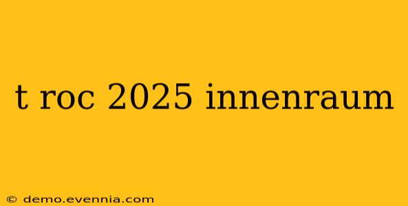 t roc 2025 innenraum