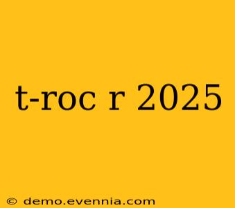 t-roc r 2025