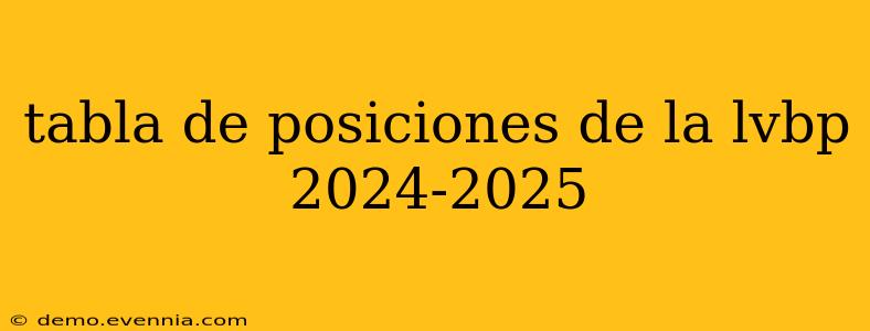 tabla de posiciones de la lvbp 2024-2025