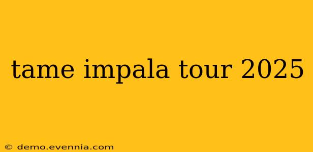 tame impala tour 2025