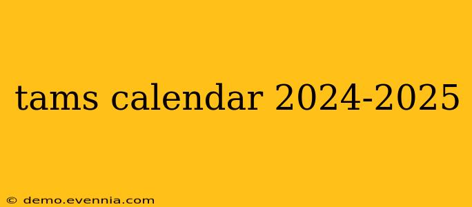 tams calendar 2024-2025