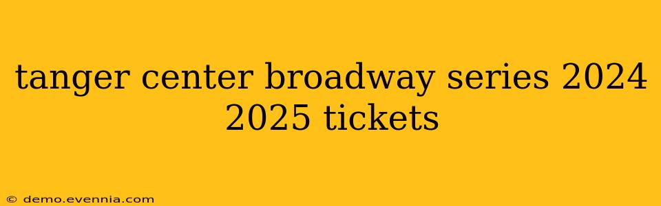 tanger center broadway series 2024 2025 tickets