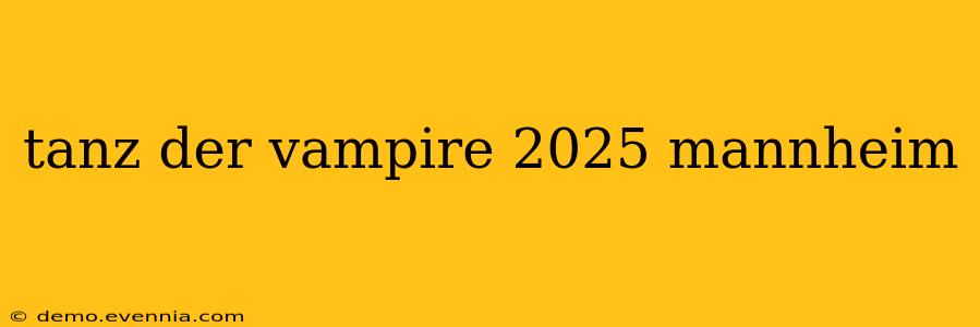 tanz der vampire 2025 mannheim