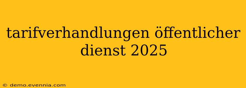 tarifverhandlungen öffentlicher dienst 2025