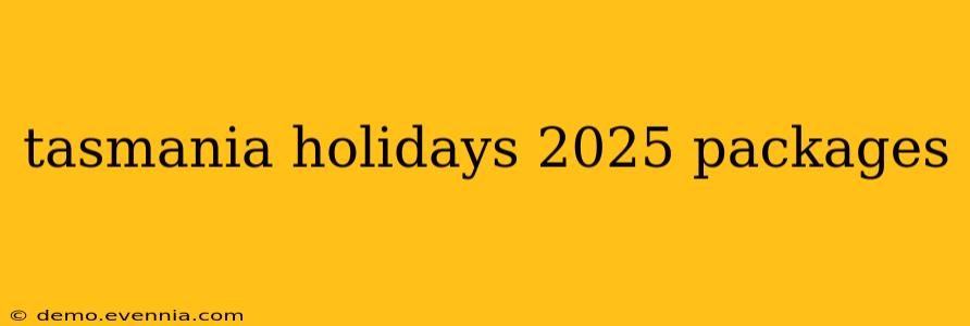 tasmania holidays 2025 packages